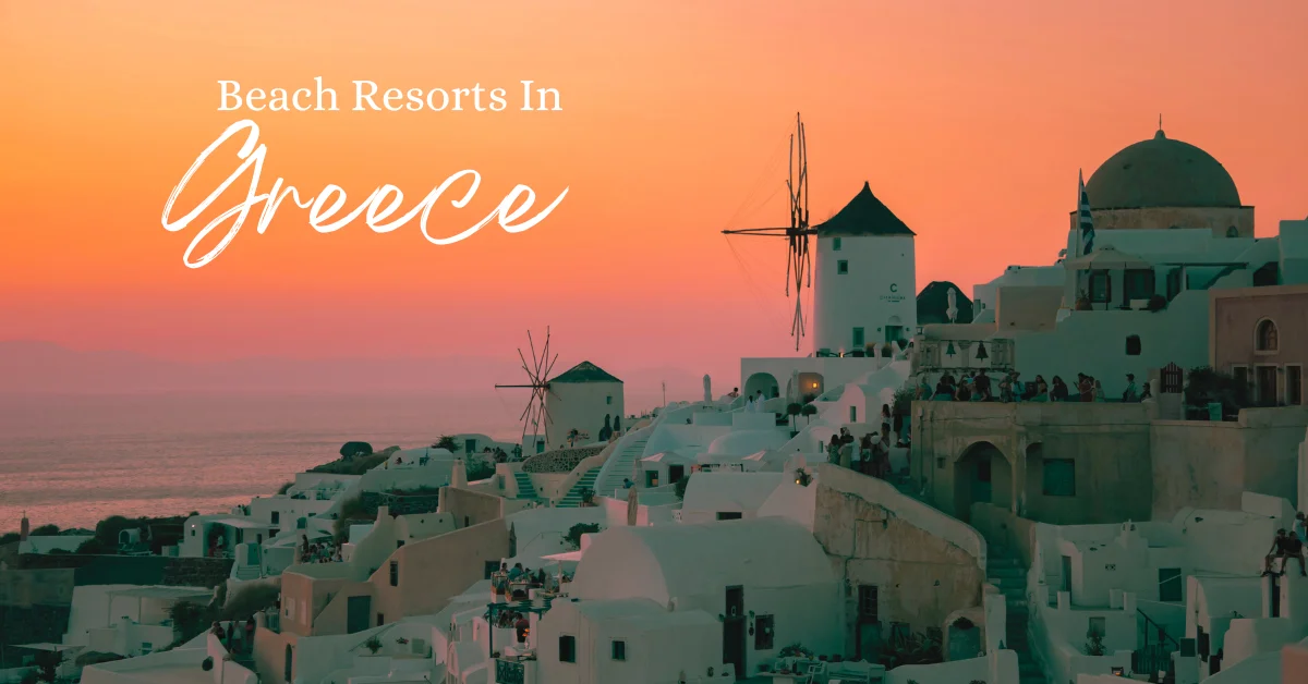 Top beach Resorts In Greece